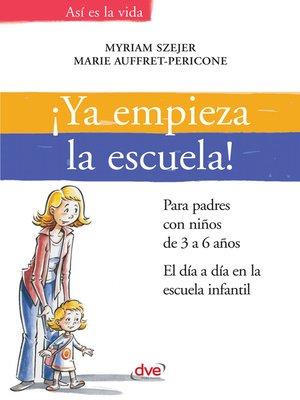 cover image of ¡Ya empieza la escuela!. Para padres con niños de 3 a 6 años. El día a día en la escuela infantil